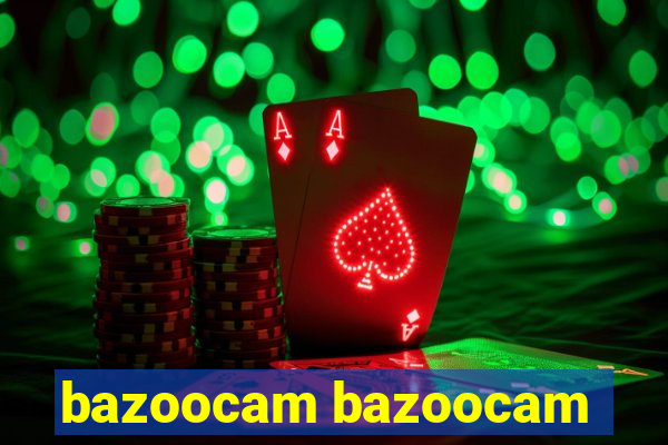 bazoocam bazoocam